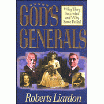 God's Generals: Why They Succeeded By Roberts Liardon 
